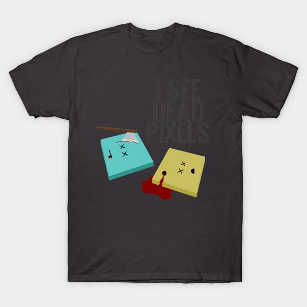 I See Dead Pixels T-Shirt by JasonStone